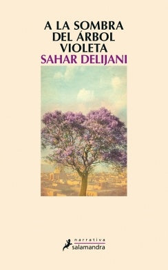 A LA SOMBRA DEL ARBOL VIOLETA* | SAHAR DELIJANI