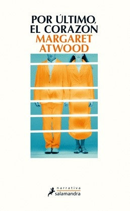 POR ULTIMO EL CORAZON | Margaret Atwood