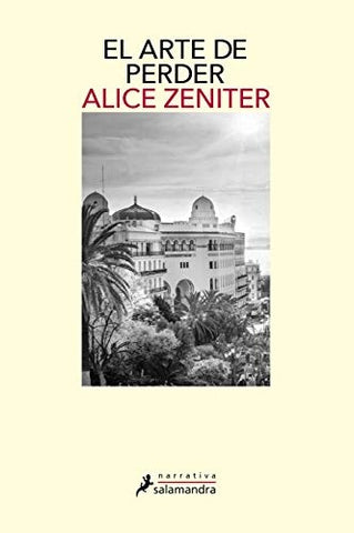 EL ARTE DE PERDER * | Alice Zeniter