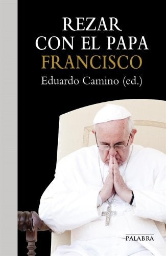 rezar con el papa francisco | eduardo  camino