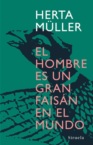EL HOMBRE ES UN GRAN FAISAN EN EL MUNDO * | Herta Muller