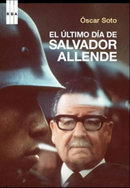 EL ÚLTIMO DÍA DE SALVADOR ALLENDE.. | Oscar D. Soto Badillo