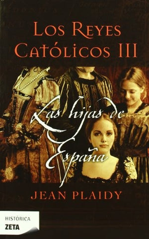 LOS REYES CATÓLICOS III LAS HIJAS DE ESPAÑA..* | Jean Plaidy