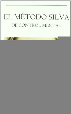 EL MÉTODO SILVA DE CONTROL MENTAL.. | Jose Silva