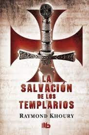 LA SALVACION DE LOS TEMPLARIOS. | Raymond Khoury