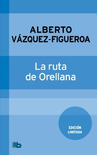 LA RUTA DE ORELLANA | Alberto Vázquez-Figueroa