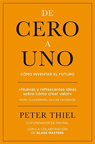 DE CERO A UNO: COMO INVENTAR EL FUTURO | Peter  Thiel