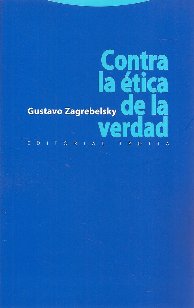 CONTRA LA ETICA DE LA VERDAD | ZAGREBELSKY
