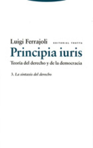 PRINCIPIA IURIS III. LA SINTAXIS DEL DERECHO | LUIGI FERRAJOLI