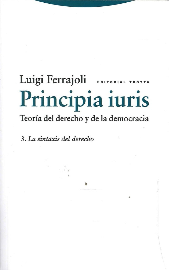 PRINCIPIA IURIS III. LA SINTAXIS DEL DERECHO | LUIGI FERRAJOLI