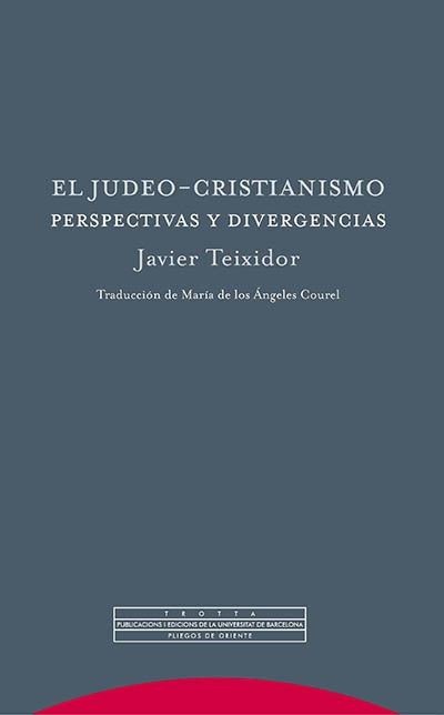 JUDEO-CRISTIANISMO. PERSPECTIVAS Y DIVERGENCIAS, EL | JAVIER TEIXIDOR