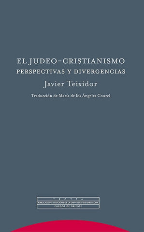 JUDEO-CRISTIANISMO. PERSPECTIVAS Y DIVERGENCIAS, EL | JAVIER TEIXIDOR