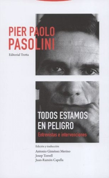 TODOS ESTAMOS EN PELIGRO. ENTREVISTAS E INTERVENCIONES | Pier Paolo Pasolini