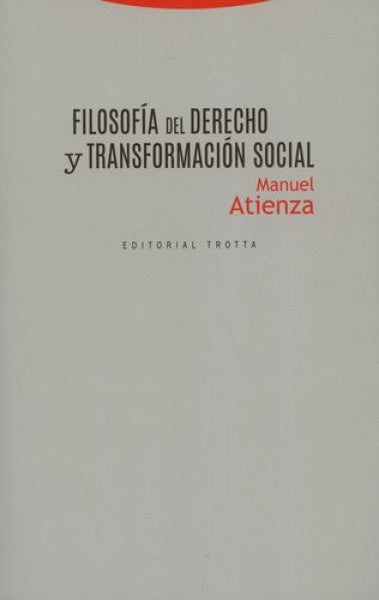 FILOSOFIA DEL DERECHO Y TRANSFORMACION SOCIAL | MANUEL ATIENZA