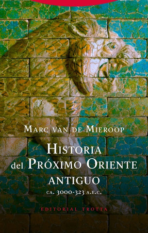 HISTORIA DEL PROXIMO ORIENTE ANTIGUO. CA. 3000 - 323 A. E. C. | MARC VAN DE MIEROOP