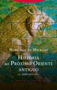HISTORIA DEL PROXIMO ORIENTE ANTIGUO. CA. 3000 - 323 A. E. C. | MARC VAN DE MIEROOP
