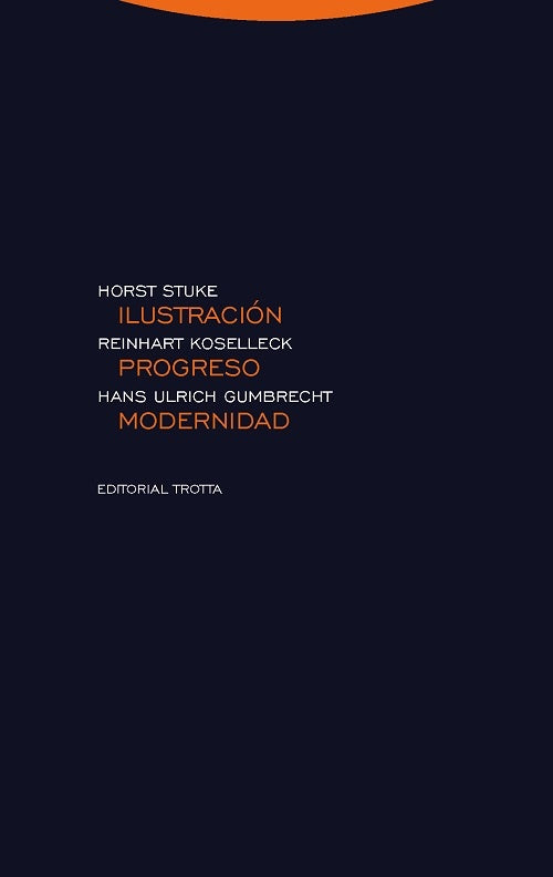 ILUSTRACION, PROGRESO, MODERNIDAD | REINHART~GUMBRECHT  HANS ULRICH~STUKE  HORST~MONTE