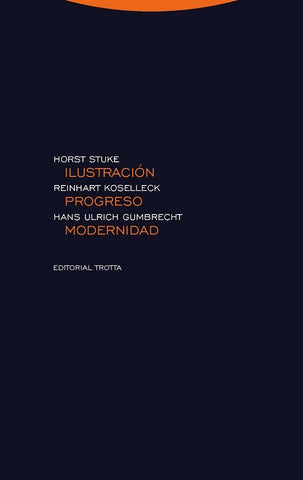 ILUSTRACION, PROGRESO, MODERNIDAD | REINHART~GUMBRECHT  HANS ULRICH~STUKE  HORST~MONTE