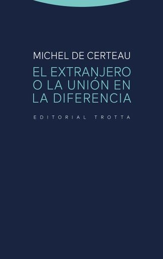 EXTRANJERO O LA UNION EN LA DIFERENCIA, EL | MICHEL DE CERTEAU