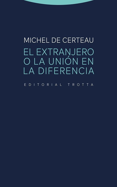 EXTRANJERO O LA UNION EN LA DIFERENCIA, EL | MICHEL DE CERTEAU