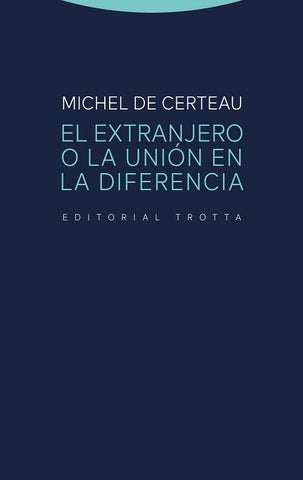 EXTRANJERO O LA UNION EN LA DIFERENCIA, EL | MICHEL DE CERTEAU