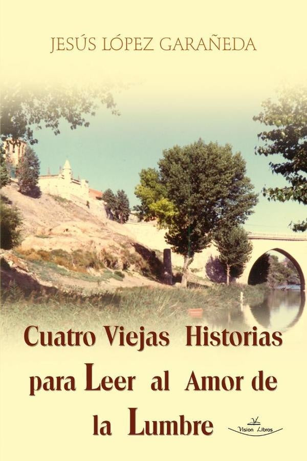 Cuatro Viejas Historias para Leer al Amor de la Lumbre | Jesús López Garañeda