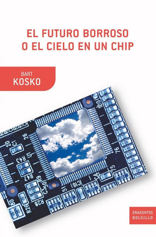 EL FUTURO BORROSO O EL CIELO EN UN CHIP | BART  KOSKO