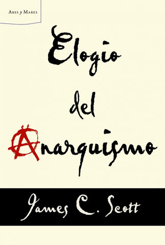 Elogio del anarquismo | James C. Scott