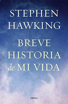 BREVE HISTORIA DE MI VIDA.. | Stephen W. Hawking