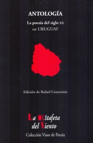 POESIA DEL SIGLO XX EN URUGUAY, LA. ANTOLOGIA | Rafael Courtoisie
