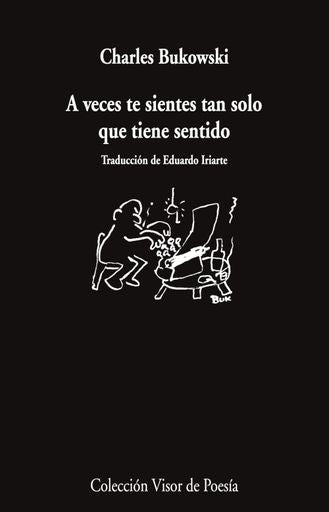 A VECES TE SIENTES TAN SOLO QUE TIENE SENTIDO | charles  bukowski