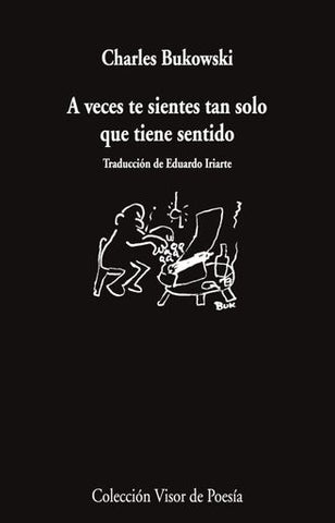 A VECES TE SIENTES TAN SOLO QUE TIENE SENTIDO | charles  bukowski