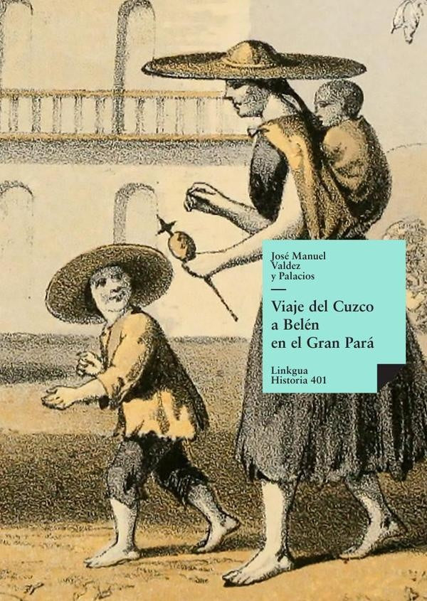 Viaje del Cuzco a Belén en el Gran Pará | José Manuel Valdez y Palacios