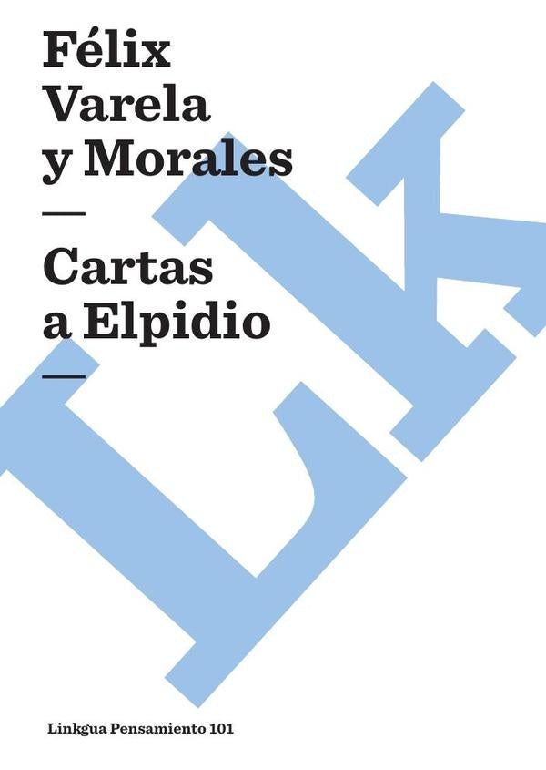 Cartas a Elpidio | Félix Varela y Morales