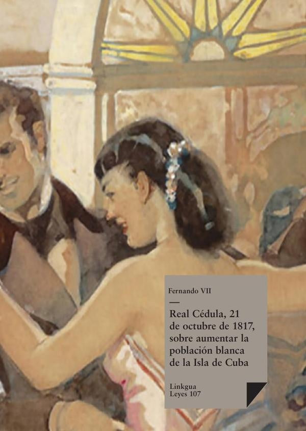 Real Cédula, 21 de octubre de 1817, sobre aumentar la población blanca de la Isla de Cuba | Autores Varios, Autores Varios y otros