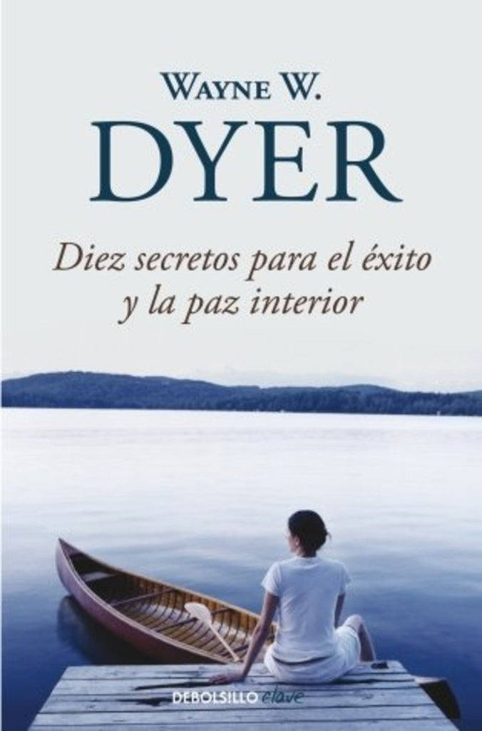 Diez secretos para el éxito y la paz interior | Wayne W. Dyer