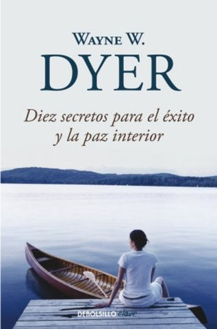 Diez secretos para el éxito y la paz interior | Wayne W. Dyer
