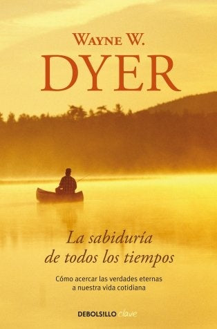 La sabiduría de todos los tiempos | Wayne W. Dyer