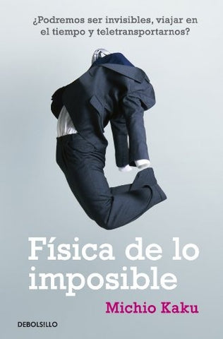 FISICA DE LO IMPOSIBLE.. | Michio Kaku