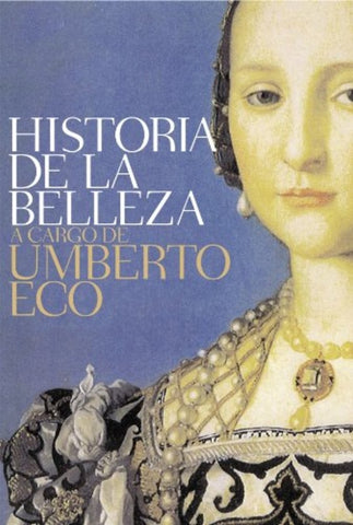 HISTORIA DE LA BELLEZA | Umberto Eco