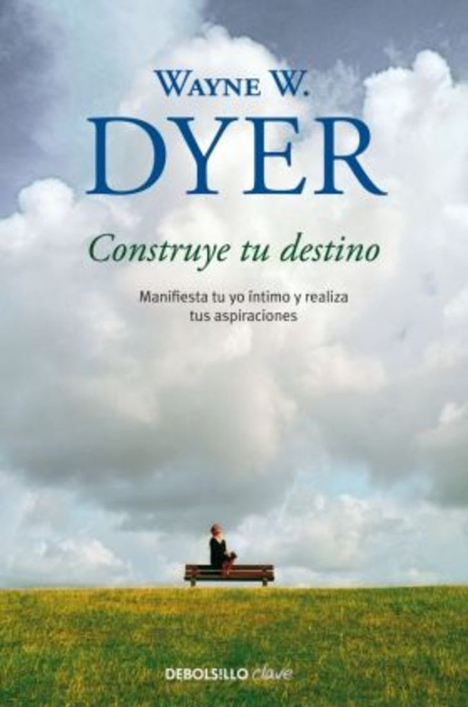 CONSTRUYE TU DESTINO.. | WayneW. Dyer