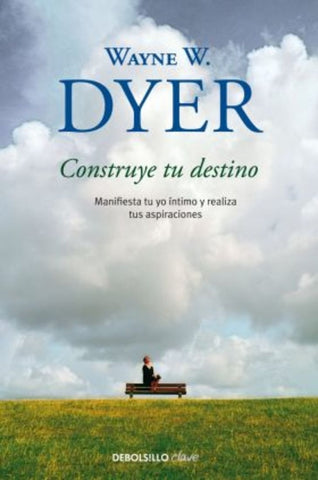 CONSTRUYE TU DESTINO.. | WayneW. Dyer