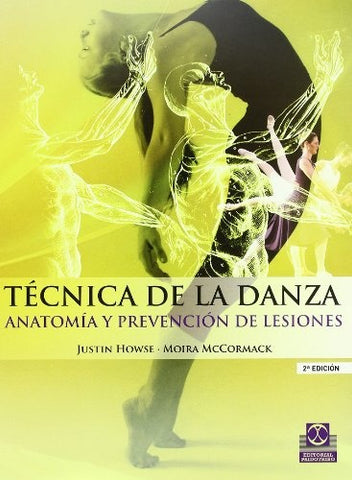 TECNICA DE LA DANZA. ANATOMIA Y PREVENCION DE LESIONES | JUSTIN/ MCCORMACK  MOIRA HOWSE
