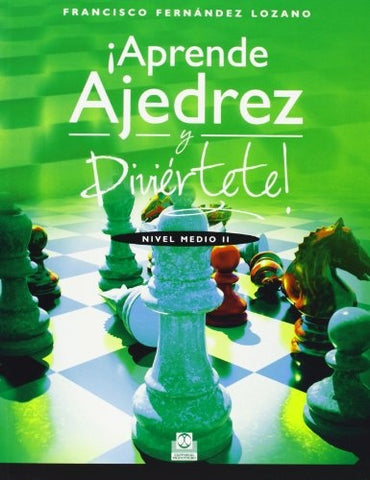 APRENDE AJEDREZ Y DIVIERTETE! NIVEL MEDIO II | FRANCISCO FERNANDEZ LOZANO
