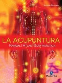 ACUPUNTURA, LA.  MANUAL, ATLAS, GUIA PRACTICA | SUSANNE BIHLMAIER
