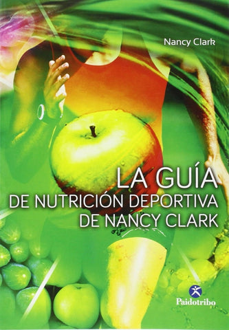 GUIA DE NUTRICION DEPORTIVA DE NANCY CLARK, LA | NANCY CLARK