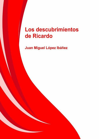 Los descubrimientos de Ricardo | Juan Miguel López Ibáñez