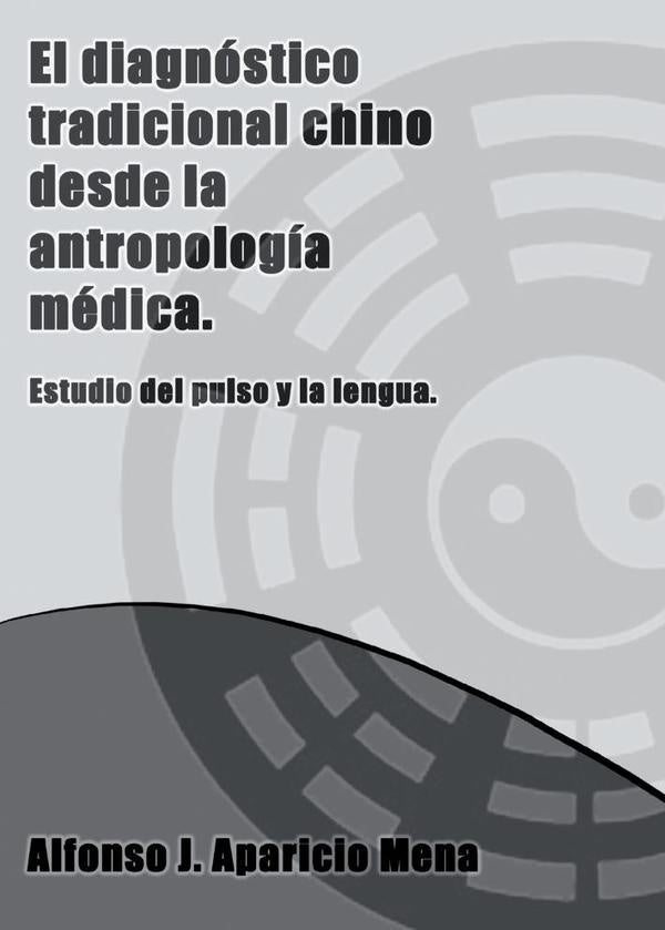 EL DIAGNÓSTICO TRADICIONAL CHINO DESDE LA ANTROPOLOGÍA MÉDICA.Breve estudio del pulso y la lengua. | Bubok Publishing, ALFONSO J. APARICIO MENA