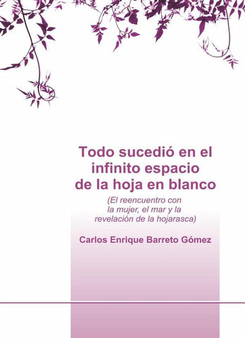 Todo sucedió en el infinito espacio de la hoja en blanco | Carlos Enrique Barreto Gómez