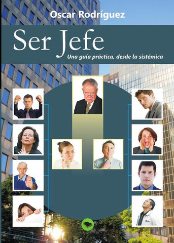 Ser Jefe. Una guía práctica, desde la sistémica. | Oscar Rodríguez